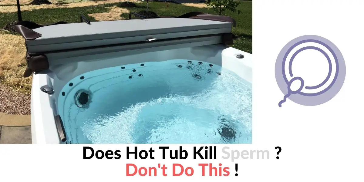 Does Hot Tub Kill Sperm Dont Do This