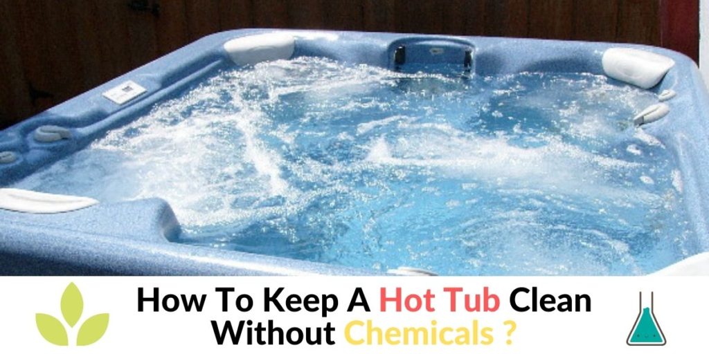 How To Keep A Hot Tub Clean Without Chemicals? Hot Tubs Report