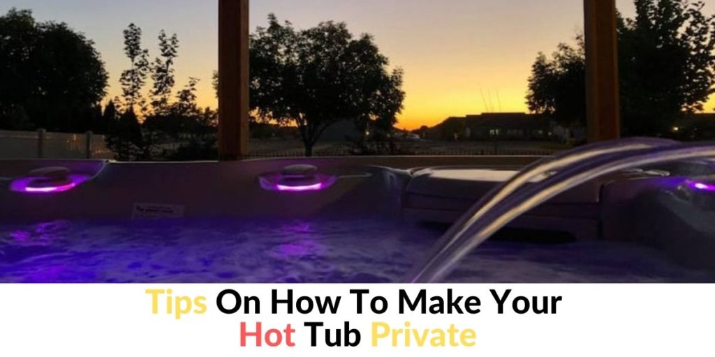 How Do I Make My Hot Tub Private? - Must-Read Tips - Hot Tubs Report