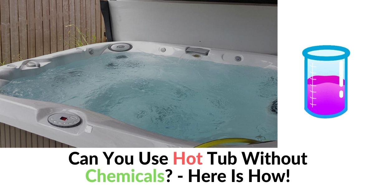 Can You Use Hot Tub Without Chemicals? - Of Course - Hot Tubs Report