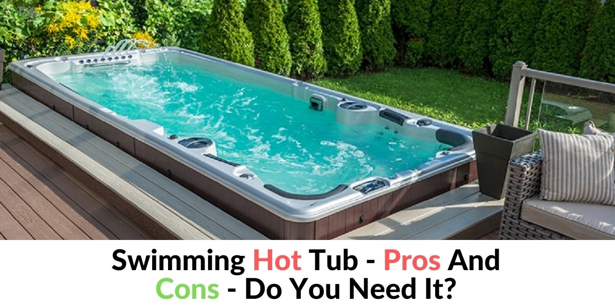 Swimming Hot Tub - Pros And Cons - Do You Need It? - Hot Tubs Report