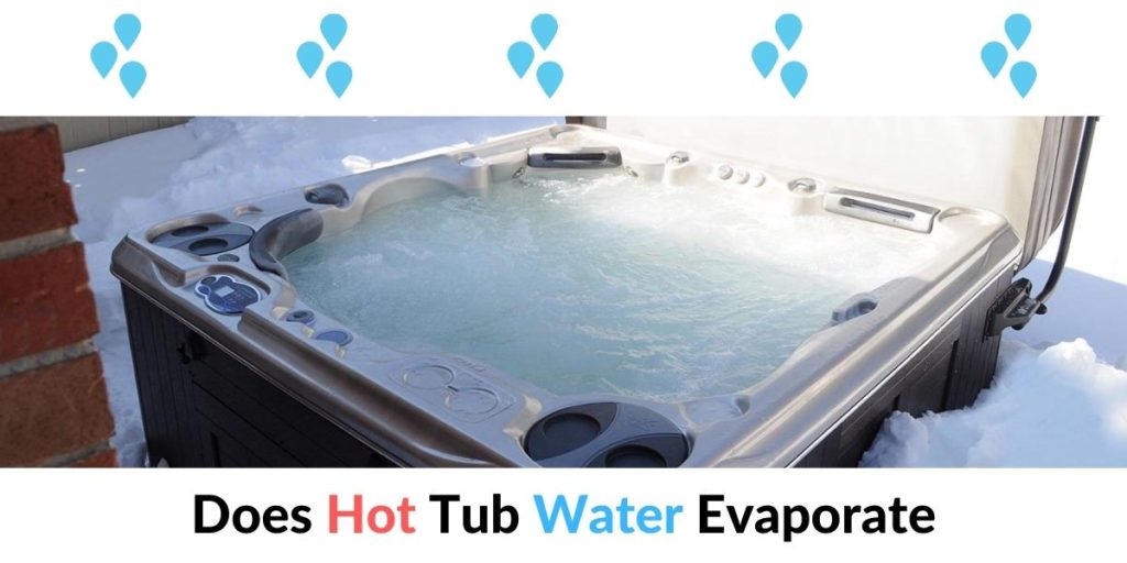 Does Hot Tub Water Evaporate? Hot Tubs Report