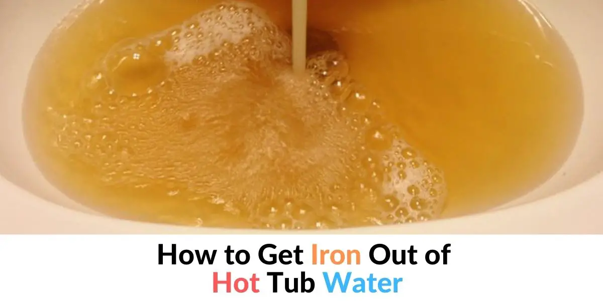 How to Get Iron Out of Hot Tub Water - Hot Tubs Report