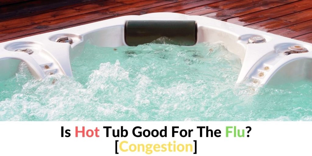 Is A Hot Tub Good For The Flu? [Congestion] Hot Tubs Report